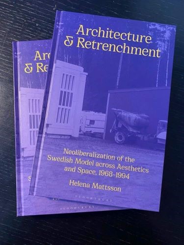 Architecture and Retrenchment: Neoliberalization of the Swedish Modell across Aesthetic and Space