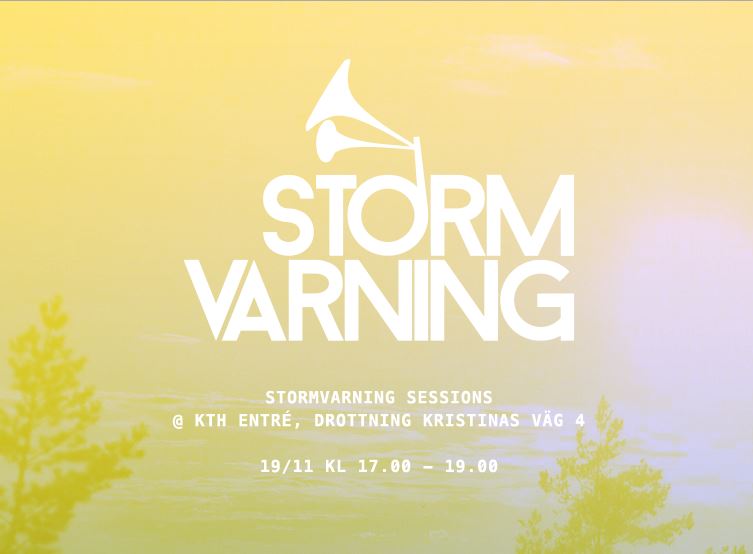 Stormvarning sessions @ KTH Entré, Drottning kristinas väg 4, 19/11 kl 17.00-19.00